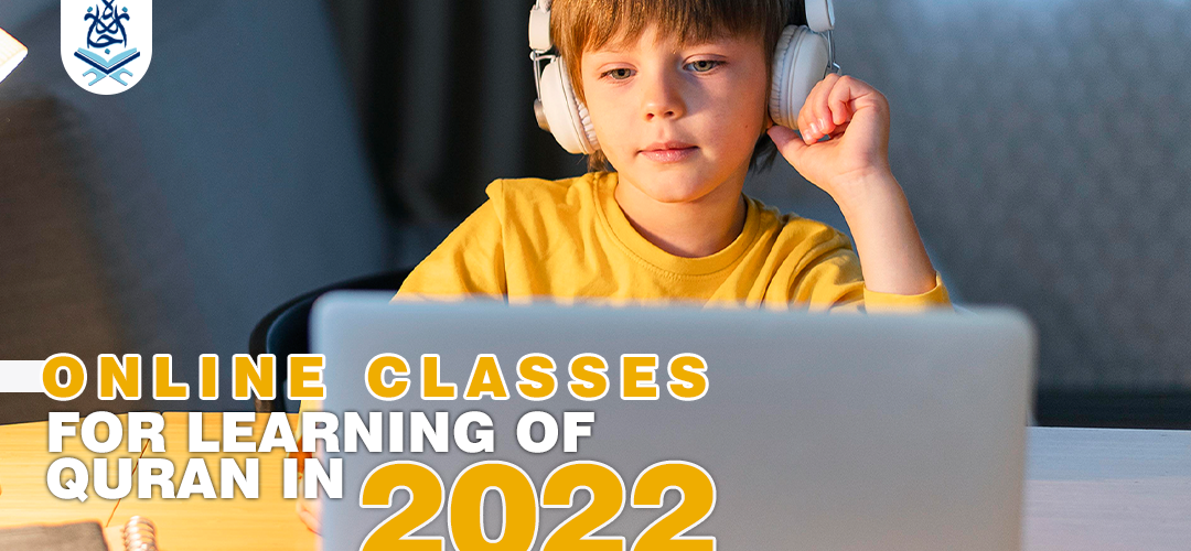 ONLINE CLASSES FOR LEARNING OF QURAN IN 2022