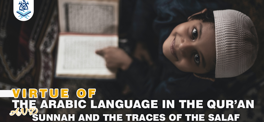 Virtue of the Arabic Language in Qur’an, Sunnah and the Traces of Salaf