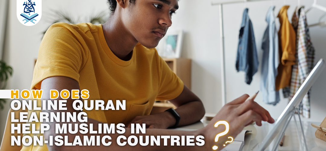 How Does Online Quran Learning Help Muslims In Non-Islamic Countries ijaazah.com