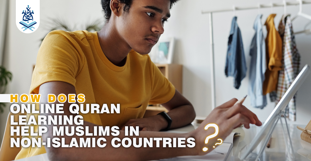 How Does Online Quran Learning Help Muslims In Non-Islamic Countries ijaazah.com