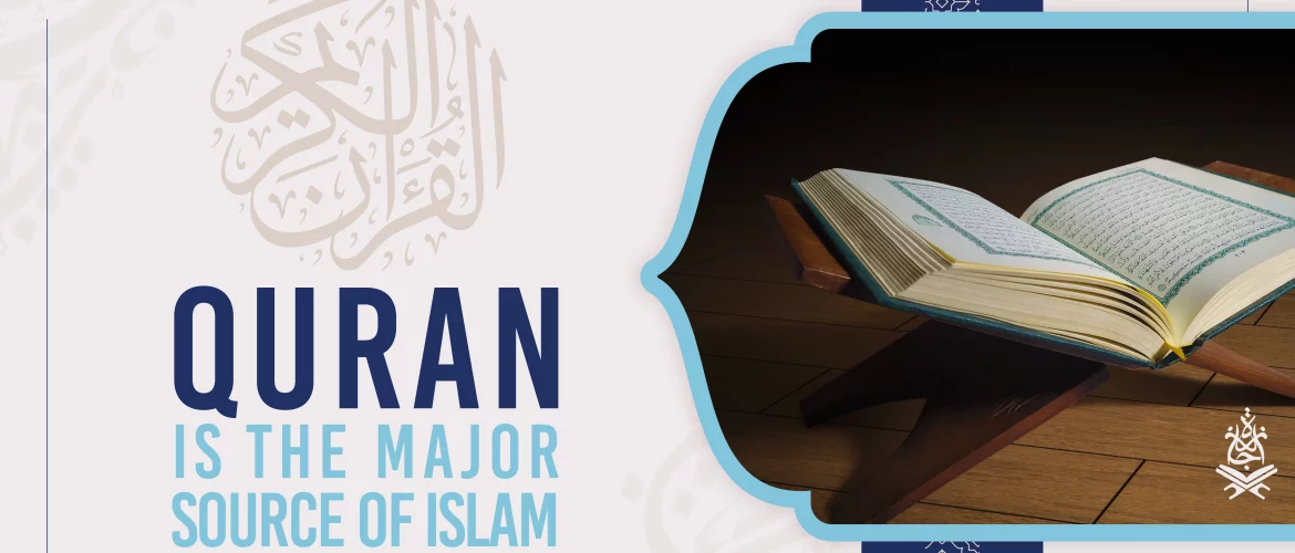 The Quran Is The Major Source Of Islam