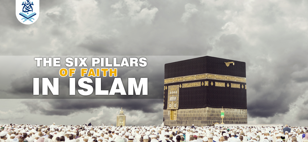 The Six Pillars of Faith in Islam - Ijaazah Academy