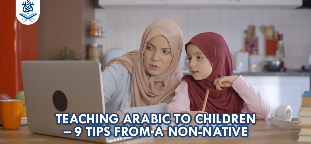 Teaching Arabic To Children – 7 Tips From a Non-Native