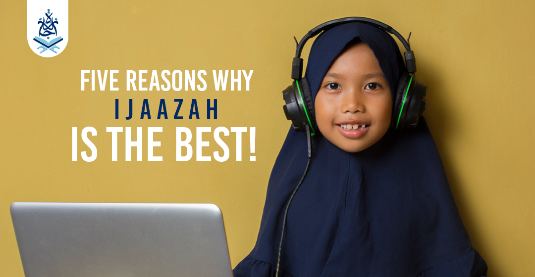 Five Reasons Why Ijaazah is the Best!