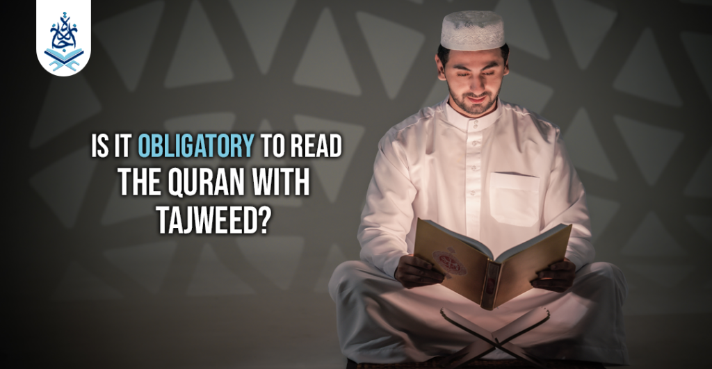 Is Tajweed Obligatory? What You [Really] Need To Know