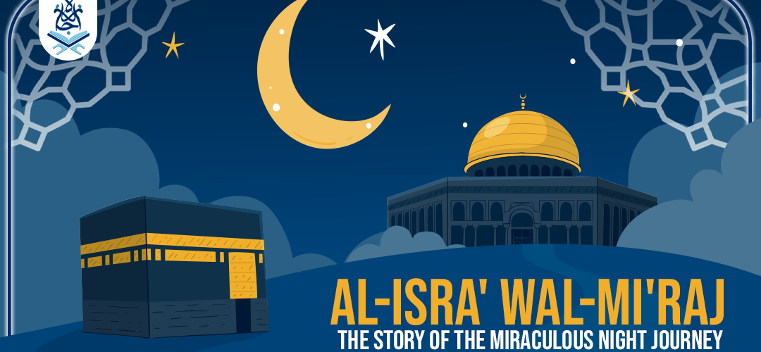 Al-Isra' wal-Mi'raj: The Story of the Miraculous Night Journey