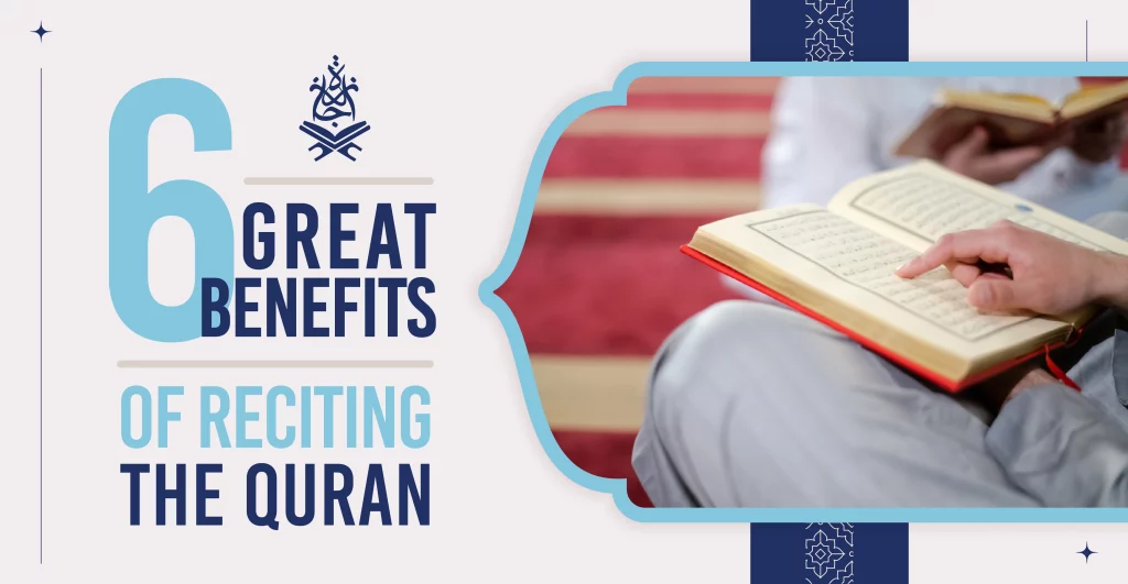 Six Great Benefits of Reciting the Quran