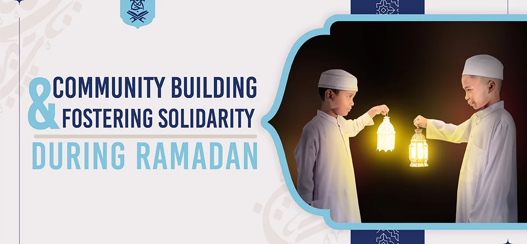 Community Building and Fostering Solidarity during Ramadan
