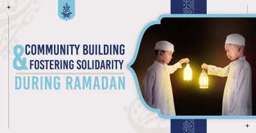 Community Building and Fostering Solidarity during Ramadan