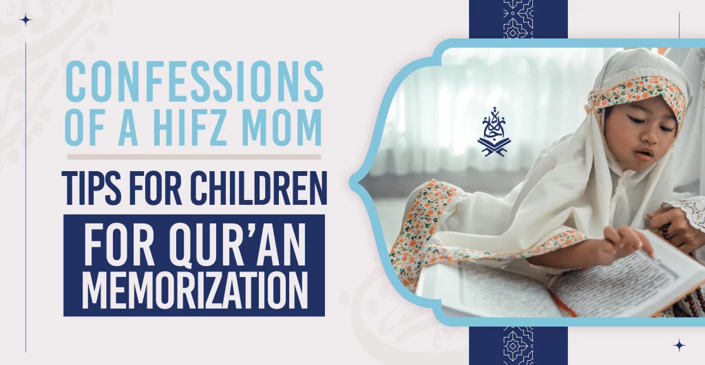 Confessions of a Hifz Mom – Tips for Children for Qur’an Memorization
