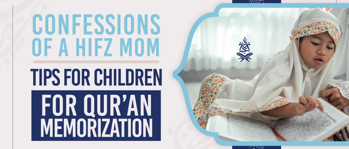 Confessions of a Hifz Mom – Tips for Children for Qur’an Memorization