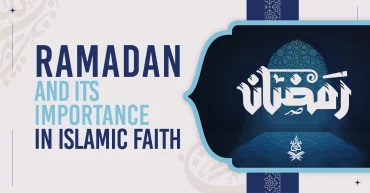 Ramadan and its Importance in Islamic Faith