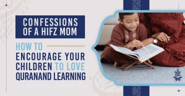 Memorizing the Quran, Prophet's (sa) advice, Children's education, Making a difference, Journey to memorization