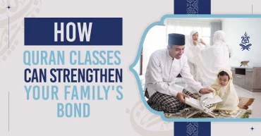 Strengthening Your Family's Bond: The Power of Quran Classes