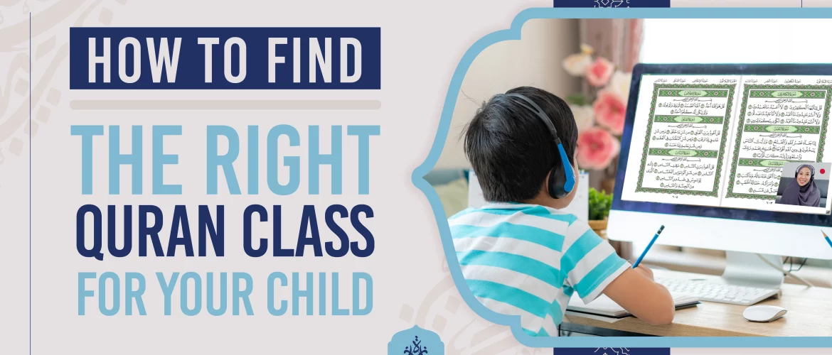 How to Find the Right Quran Class for Your Child