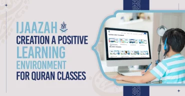 Ijaazah Creation a Positive Learning Environment for Quran Classes