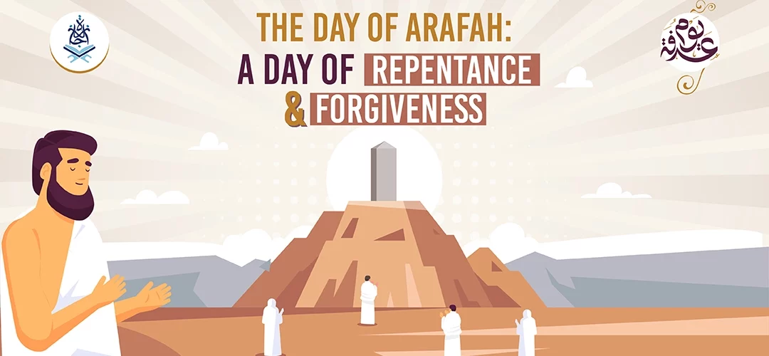 The Day of Arafah: A Day of Repentance and Forgiveness