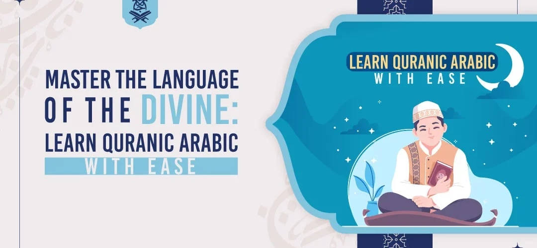 Master the Language of the Divine: Learn Quranic Arabic with Ease