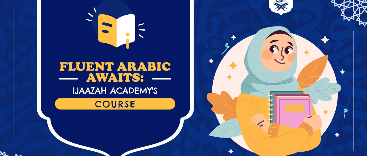 Fluent Arabic Awaits: Ijaazah Academy's Course - Arabic Course