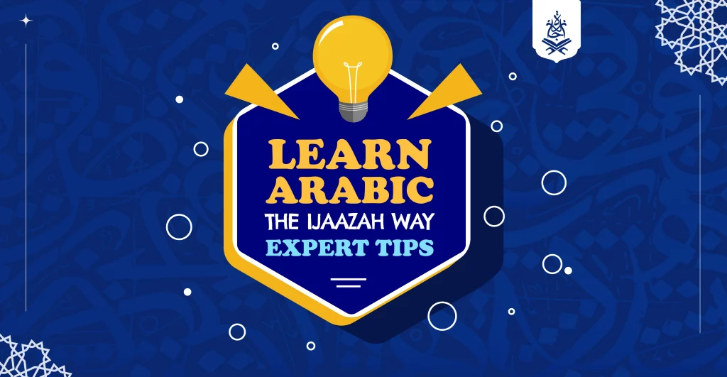 Learn Arabic the Ijaazah Way: Expert Tips