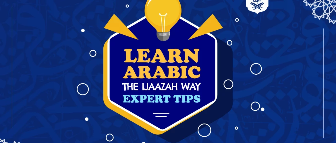 Learn Arabic the Ijaazah Way: Expert Tips