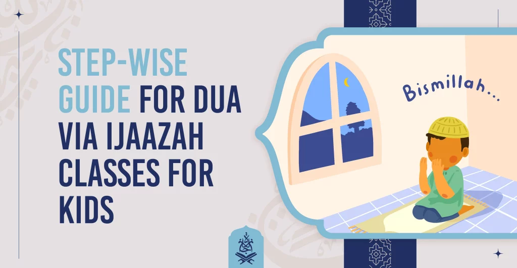 Step-wise Guide for Dua via Ijaazah Classes for Kids