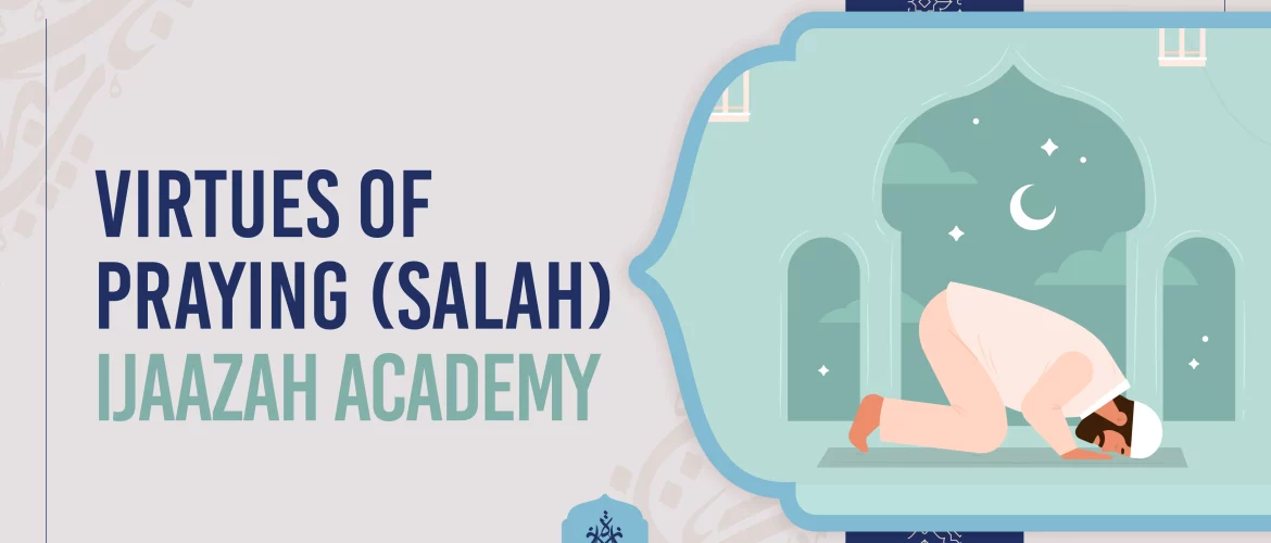 Virtues of Praying (Salah) Ijaazah Academy