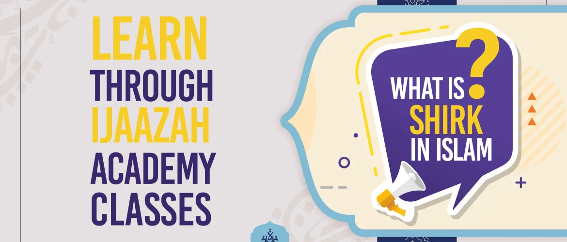What Is Shirk In Islam Learn Through Ijaazah Academy