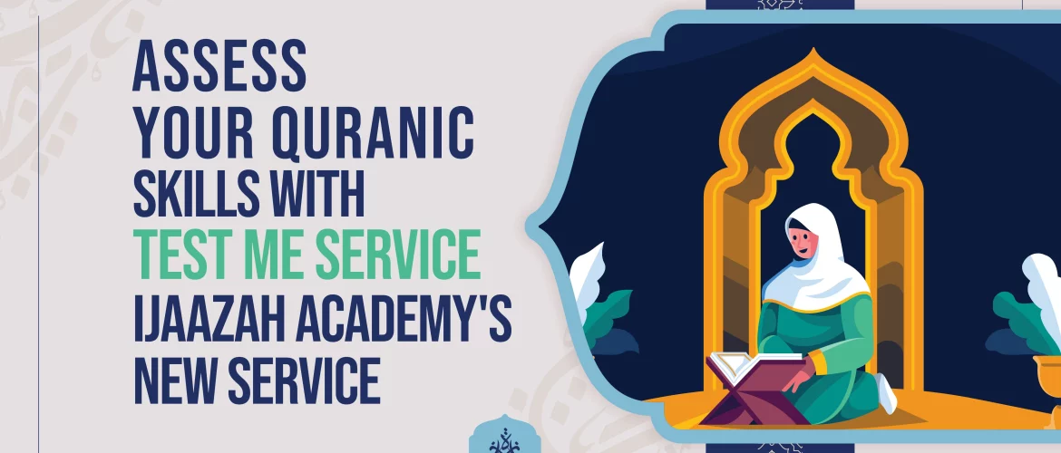 Assess Your Quranic Skills with 'Test Me Service' Ijaazah Academy's New Service