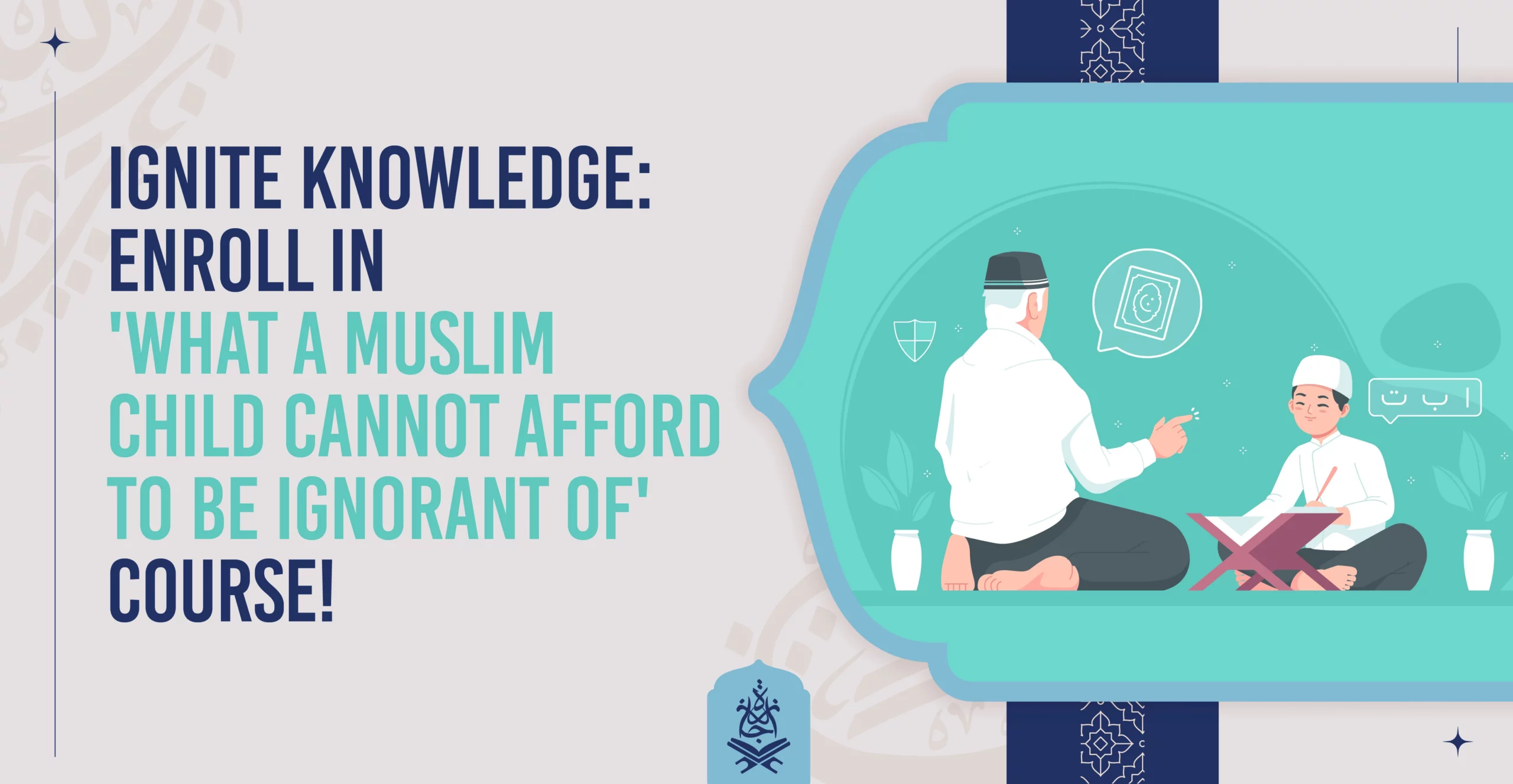 Ignite Knowledge: Enroll in 'What a Muslim Child Cannot Afford to Be Ignorant of' Course!