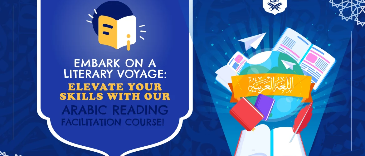 Embark on a Literary Voyage Elevate Your Skills with Our Arabic Reading Facilitation Course!