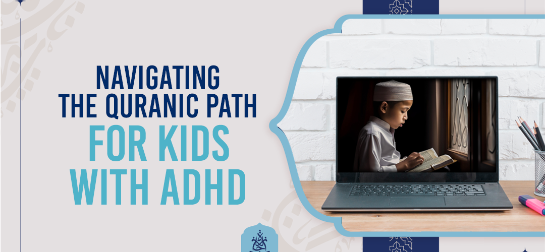 Empowering Children with ADHD A Guide to Navigate the Quranic Path