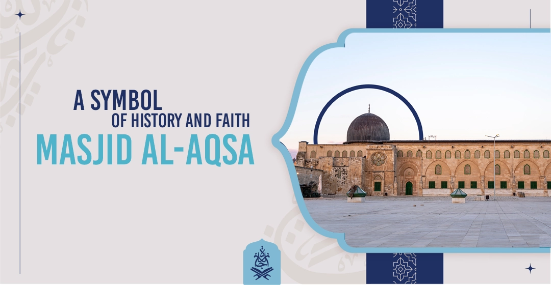 Masjid Al-Aqsa: A Symbol Of History and Faith