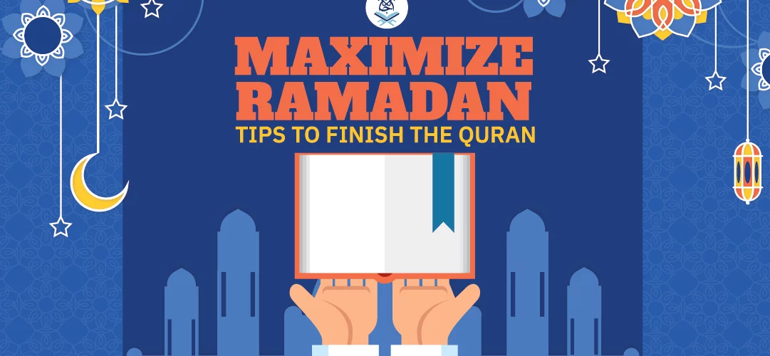 Maximize Ramadan: Tips to finish Quran in Ramadan