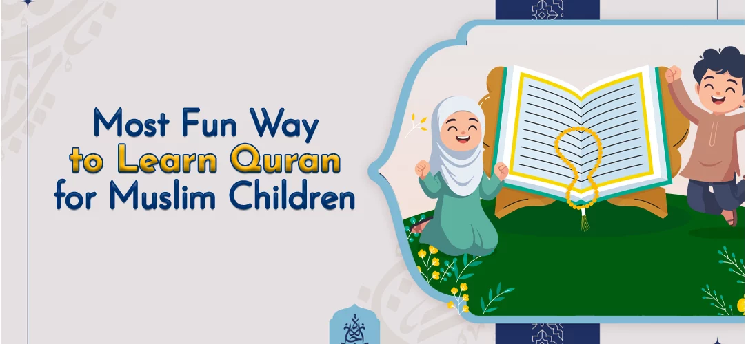 Most Fun Way to Learn Quran for Muslim Children