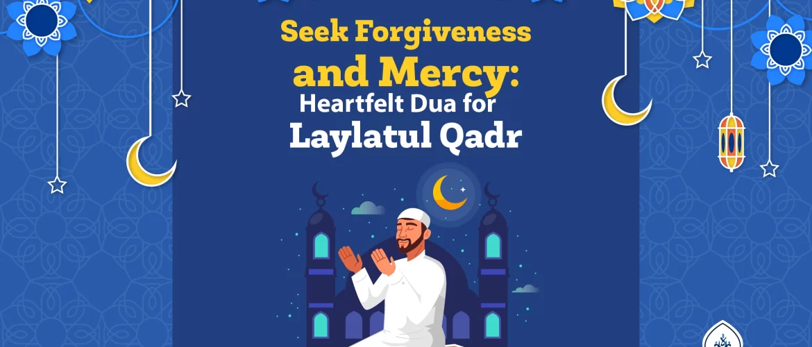 Seek Forgiveness and Mercy dua for laylatul qadr