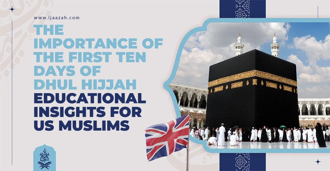 The Importance of the First Ten Days of Dhul Hijjah Educational Insights for US Muslims