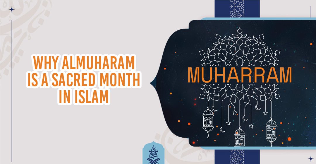 Why AlMuharam is a Sacred Month in Islam