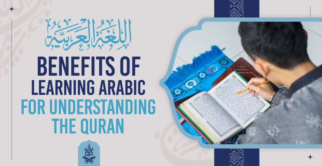 Benefits of Learning Arabic for Understanding the Quran