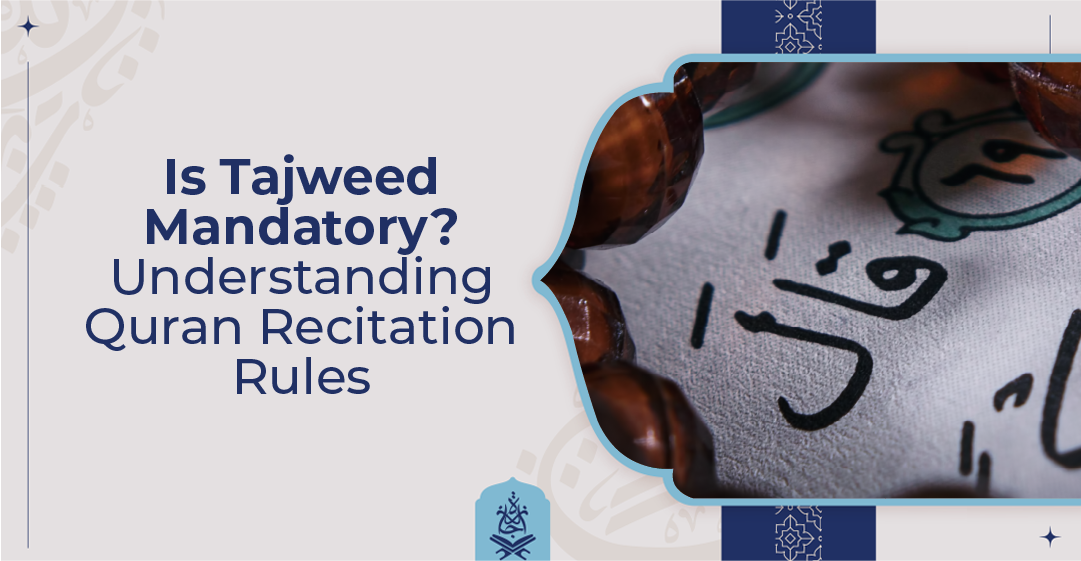 Is Tajweed Mandatory Understanding Quran Recitation Rules