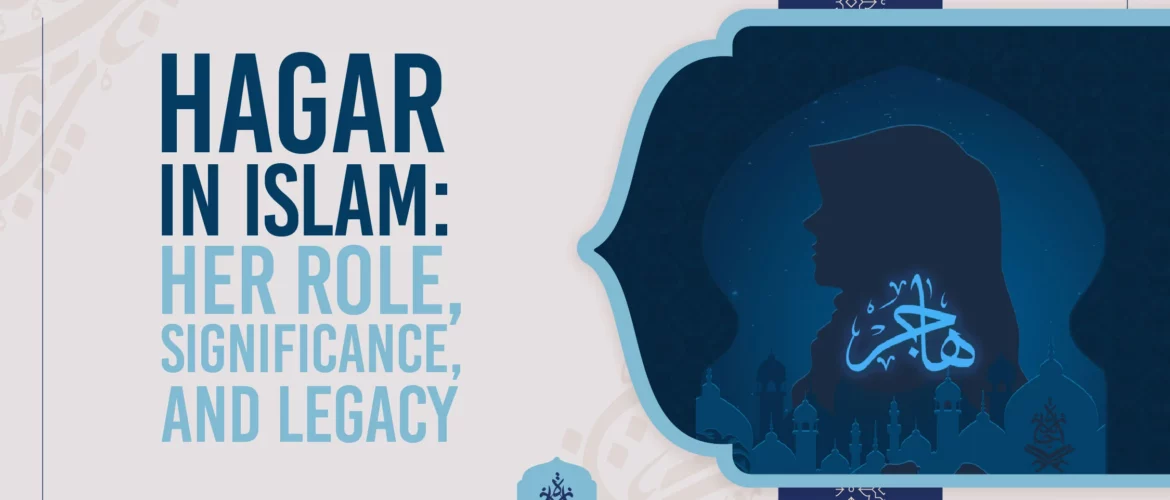 Hagar in Islam,Story of Hajar,Hajar and Zamzam,Hajar and Ibrahim,Safa and Marwah - Hagar in Islam: Her Role, Significance, and Legacy - IJAAZAH Hagar in Islam Her Role, Significance, and Legacy
