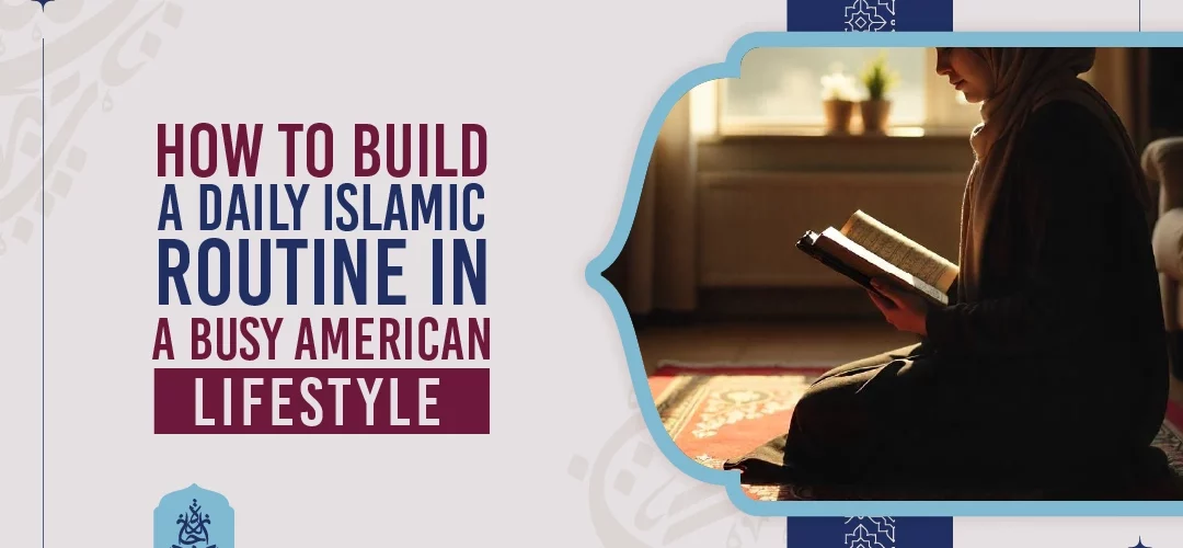 Daily Islamic Routine - How to Build a Daily Islamic Routine in a Busy American Lifestyle - IJAAZAH How to Build a Daily Islamic Routine in a Busy American Lifestyle
