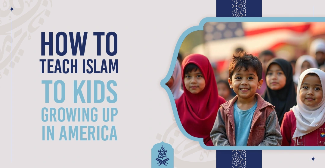 How to Teach Islam to Kids Growing Up in America