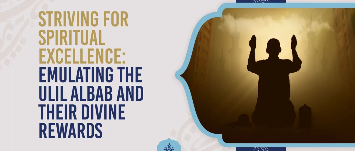 Ulil Albab in Islam,Quran reflection,Striving for spiritual excellence,People of understanding,Spiritual growth in Islam - Striving for Spiritual Excellence: Emulating the Ulil Albab and Their Divine Rewards - IJAAZAH Striving for Spiritual Excellence Emulating the Ulil Albab and Their Divine Rewards