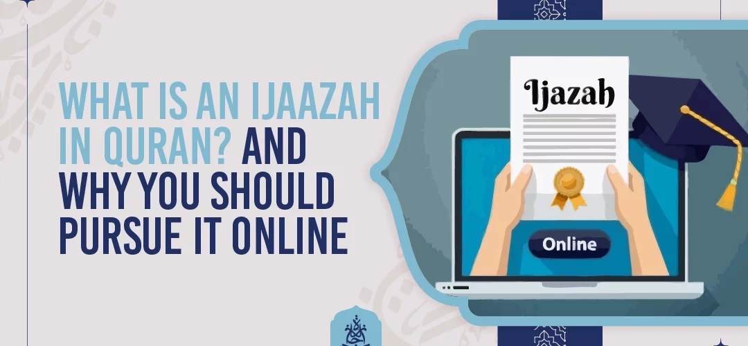 Ijaazah in Quran,Quran certification online,Learn Quran online,Ijaazah benefits,Online Quran study - What Is an Ijaazah in Quran? And Why You Should Pursue It Online - IJAAZAH What Is an Ijaazah in Quran And Why You Should Pursue It Online
