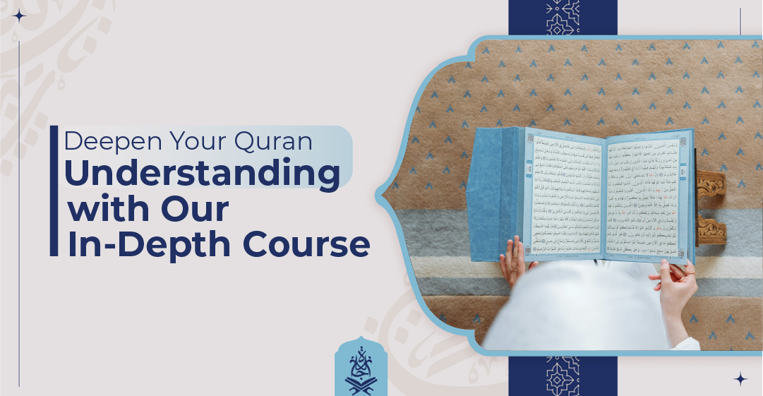 Deepen Your Quran Understanding with Our In-Depth Courses