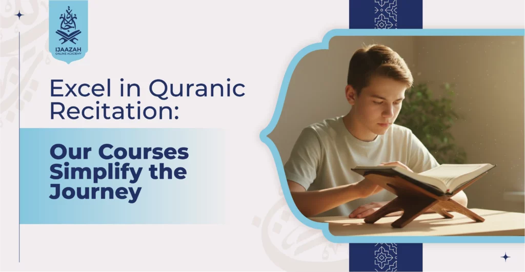 Excel in Quranic Recitation Our Courses Simplify the Journey