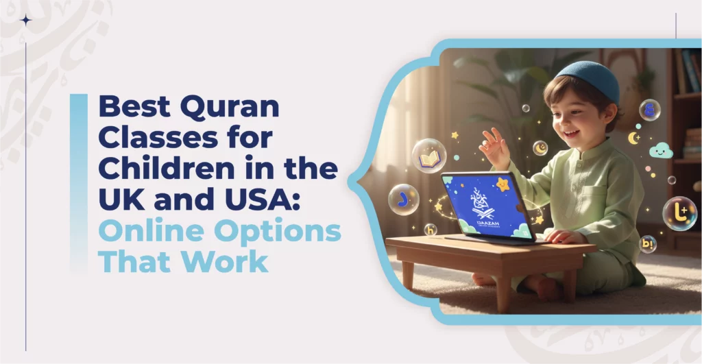 Best Quran Classes for Children in the UK and USA: Online Options That Work