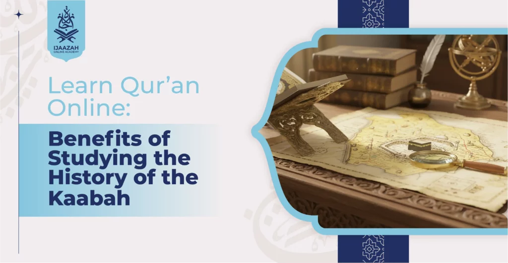 Learn Quran Online Benefits of Studying the History of the Kaʿbah