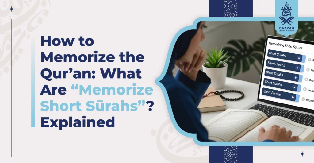 How to Memorize the Qur’an What Are “Memorize Short Sūrahs” Explained
